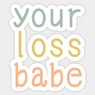 your loss babe Sticker